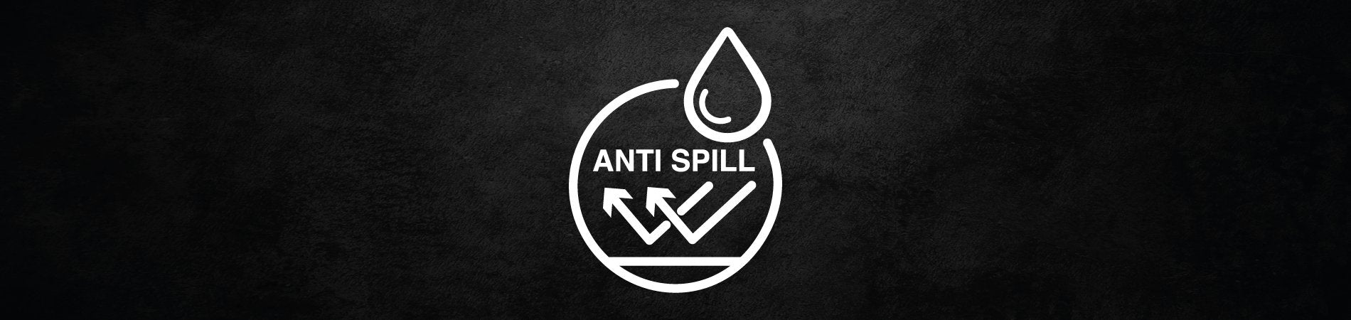 Anti Spill Collection.